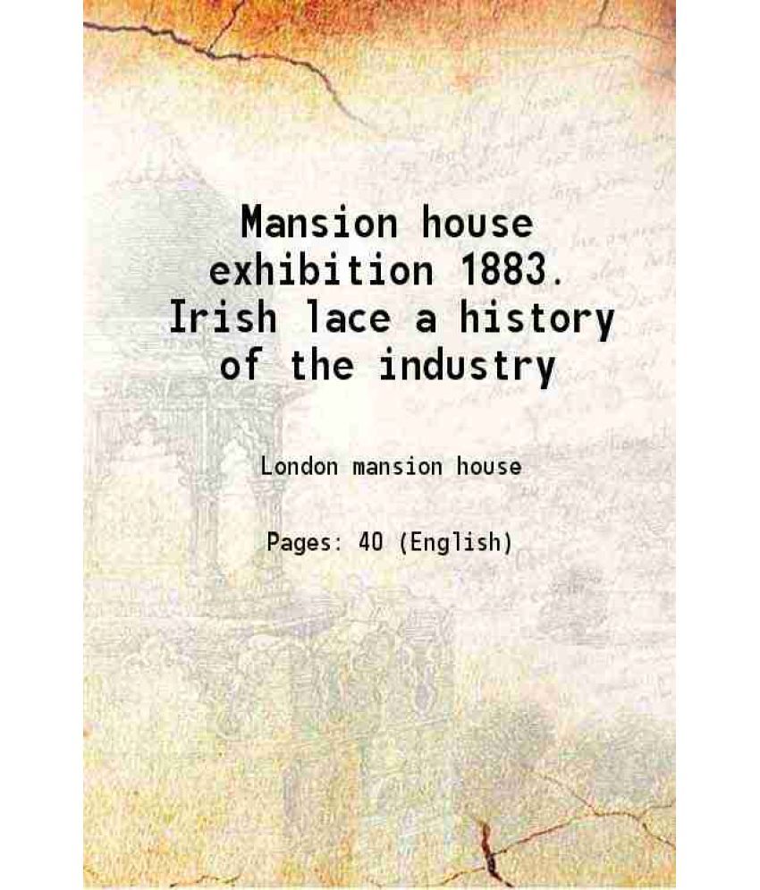     			Mansion house exhibition 1883. Irish lace a history of the industry 1883 [Hardcover]