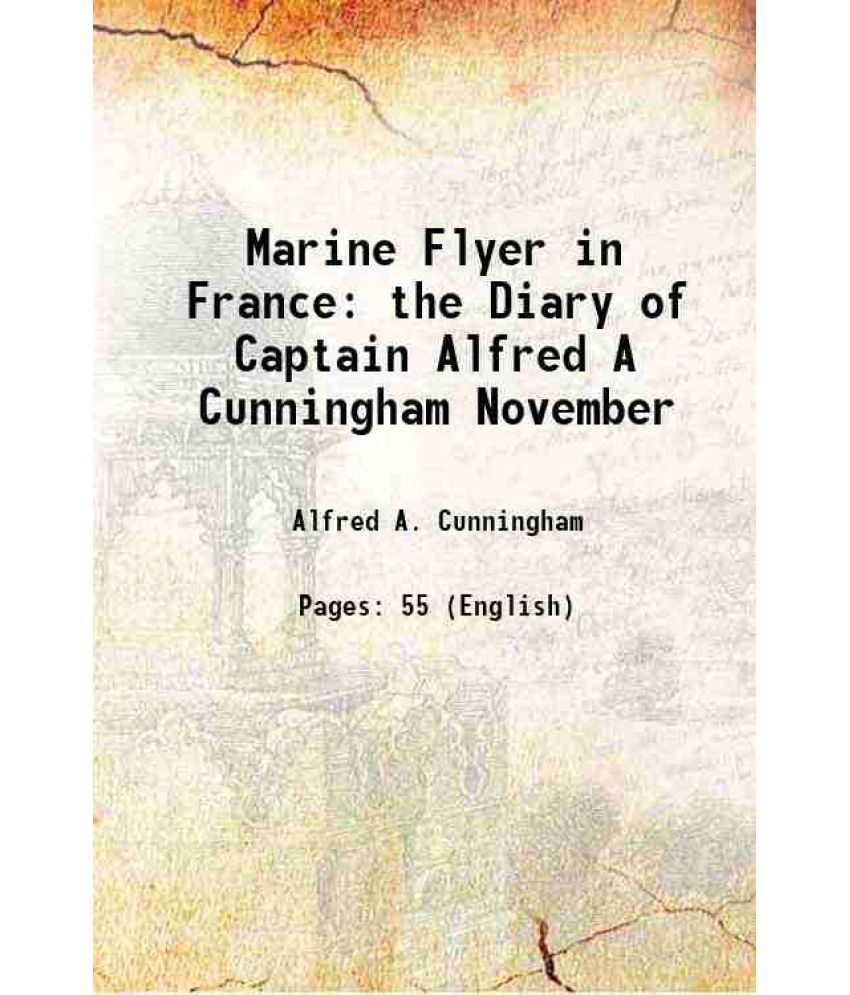     			Marine Flyer in France the Diary of Captain Alfred A Cunningham November [Hardcover]