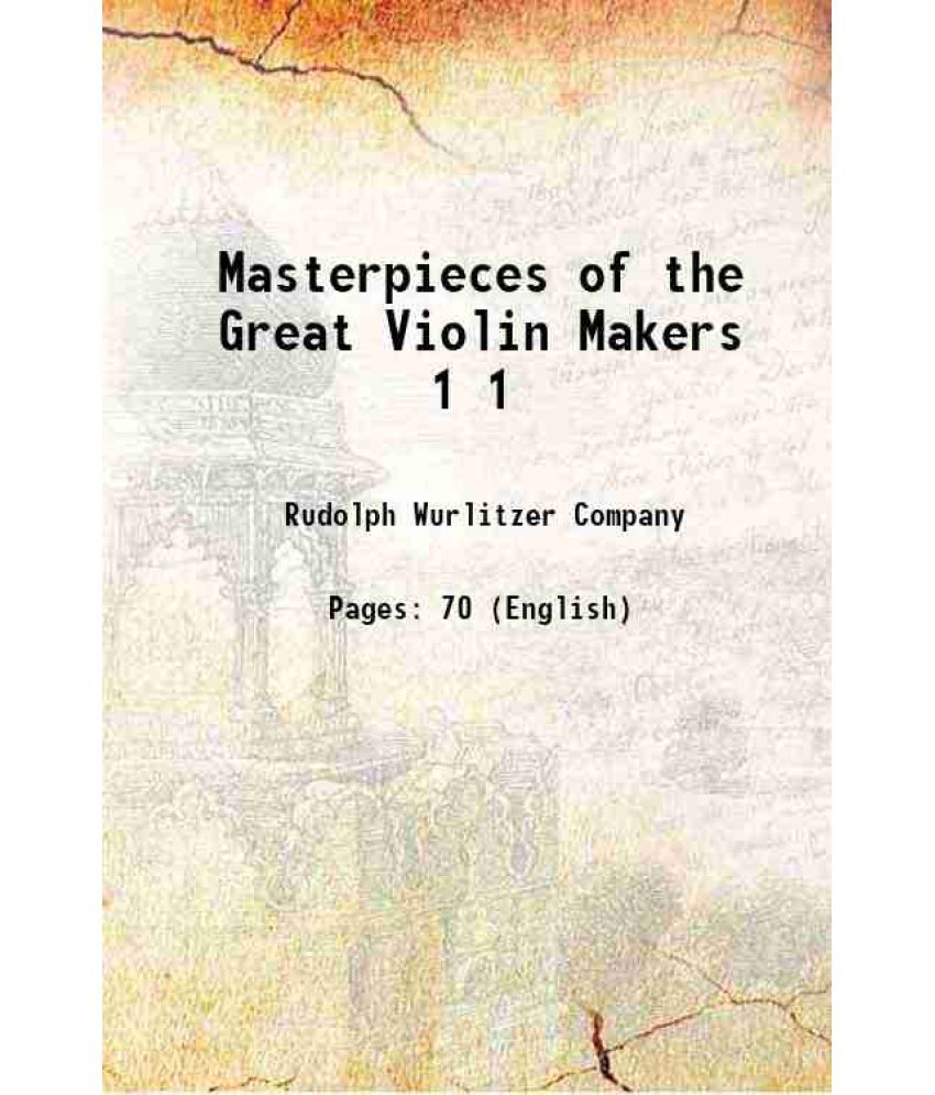     			Masterpieces of the Great Violin Makers Volume 1 1917 [Hardcover]