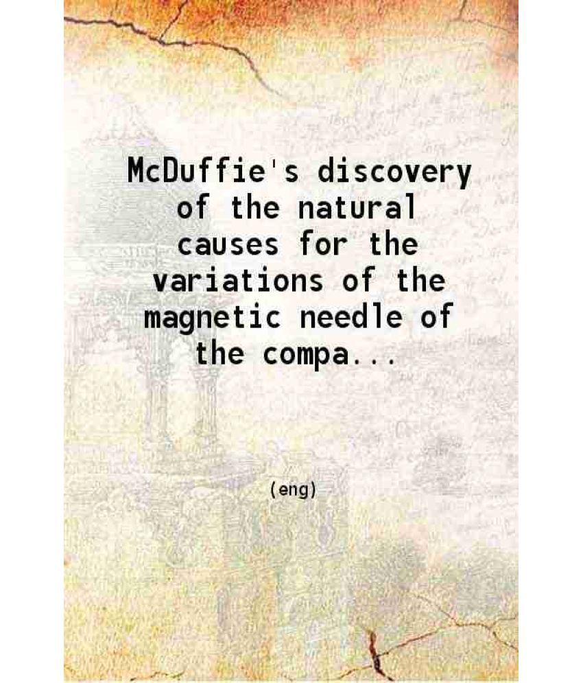     			McDuffie's discovery of the natural causes for the variations of the magnetic needle of the compass 1910 [Hardcover]