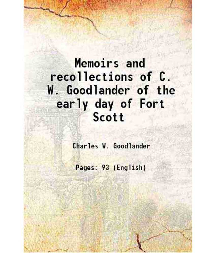     			Memoirs and recollections of C. W. Goodlander of the early days of Fort Scott 1899 [Hardcover]