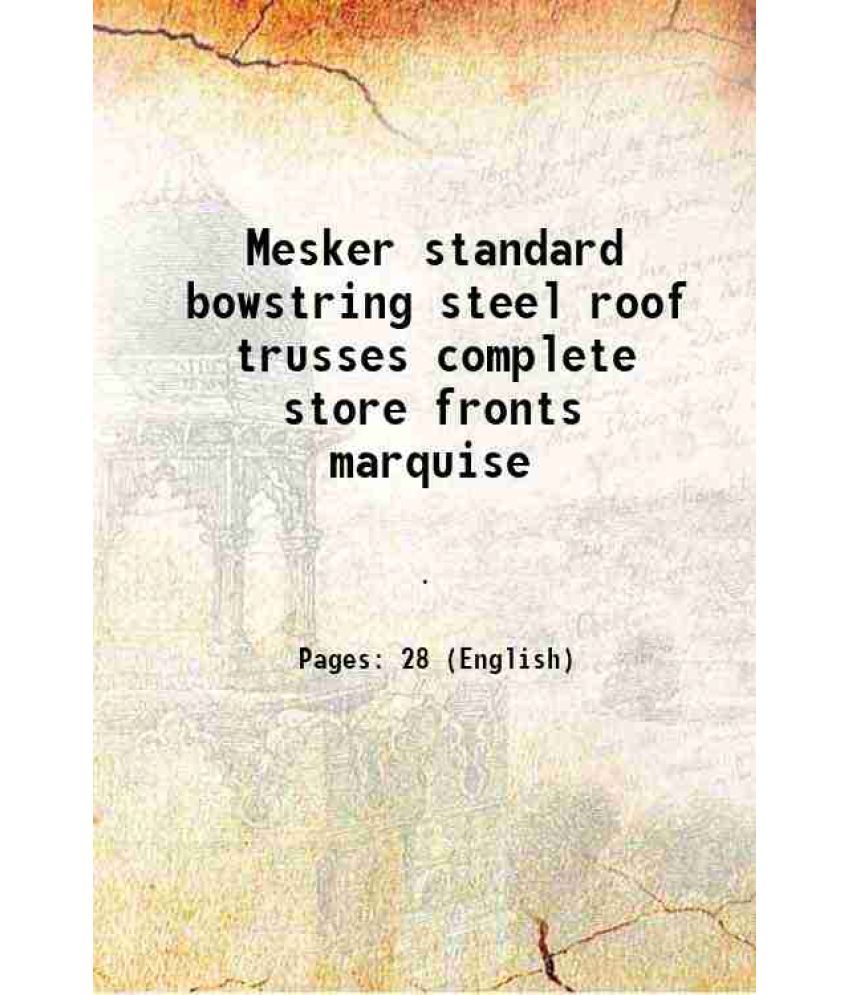     			Mesker standard bowstring steel roof trusses complete store fronts marquise 1927 [Hardcover]