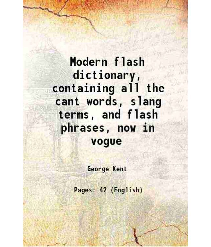     			Modern flash dictionary, containing all the cant words, slang terms, and flash phrases, now in vogue 1830 [Hardcover]