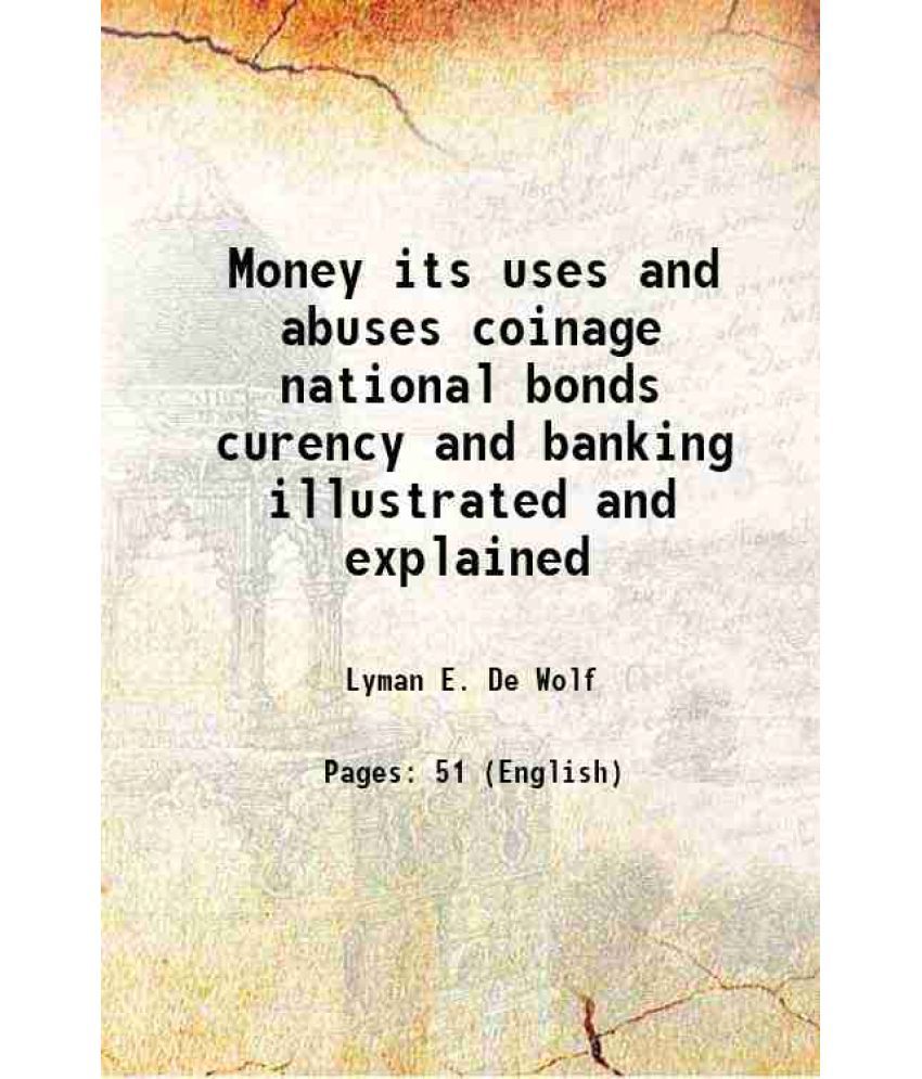     			Money its uses and abuses coinage national bonds curency and banking illustrated and explained 1869 [Hardcover]
