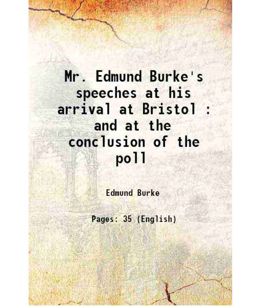     			Mr. Edmund Burke's speeches at his arrival at Bristol : and at the conclusion of the poll 1775 [Hardcover]