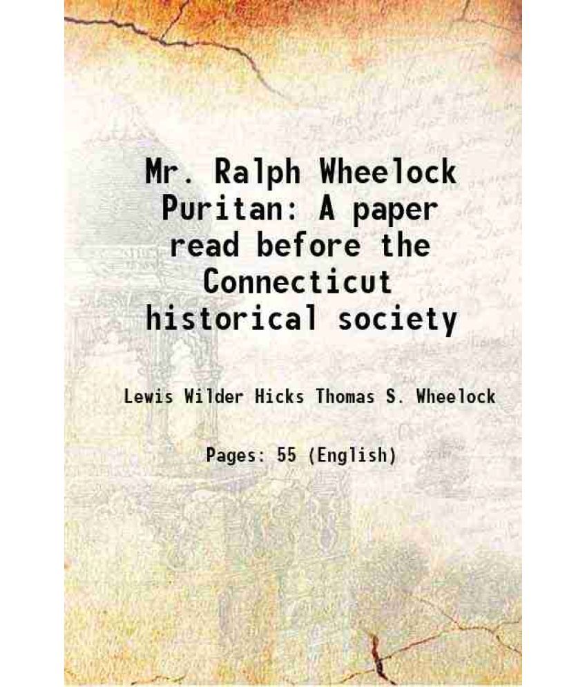     			Mr. Ralph Wheelock Puritan A paper read before the Connecticut historical society November 7, 1899 1899 [Hardcover]