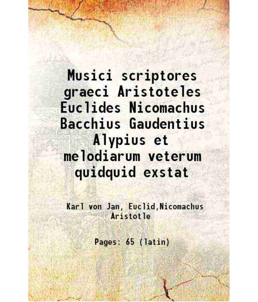     			Musici scriptores graeci Aristoteles Euclides Nicomachus Bacchius Gaudentius Alypius et melodiarum veterum quidquid exstat 1895 [Hardcover]