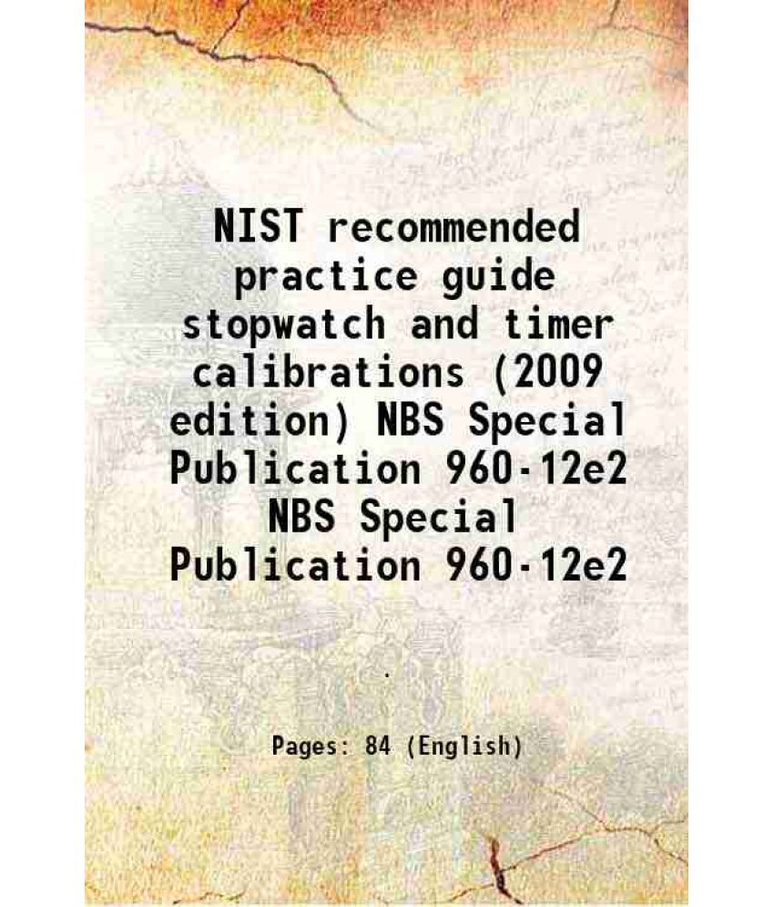     			NIST recommended practice guide stopwatch and timer calibrations (2009 edition) Volume NBS Special Publication 960-12e2 2009 [Hardcover]