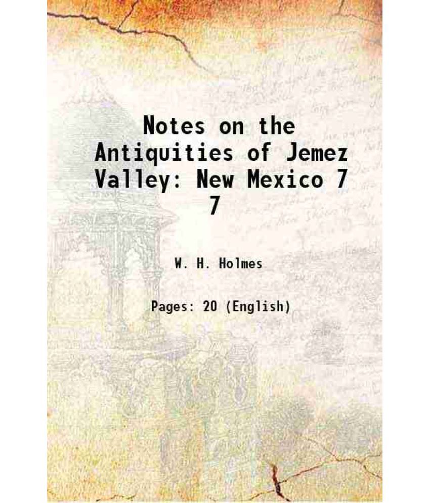     			Notes on the Antiquities of Jemez Valley New Mexico Volume 7 1905 [Hardcover]