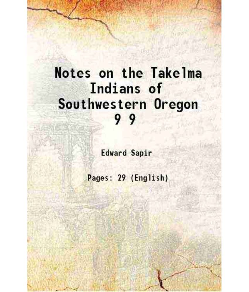     			Notes on the Takelma Indians of Southwestern Oregon Volume 9 1907 [Hardcover]