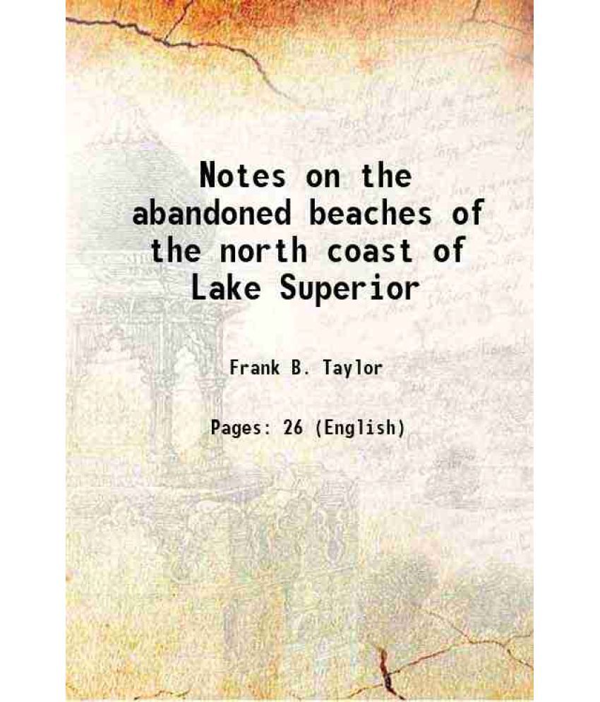     			Notes on the abandoned beaches of the north coast of Lake Superior 1897 [Hardcover]