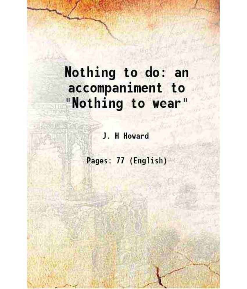     			Nothing to do an accompaniment to "Nothing to wear" 1857 [Hardcover]