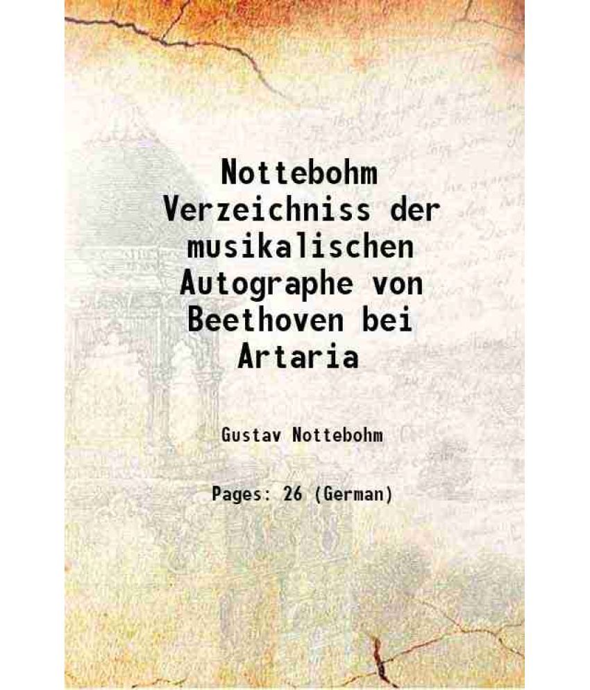     			Nottebohm Verzeichniss der musikalischen Autographe von Beethoven bei Artaria 1890 [Hardcover]