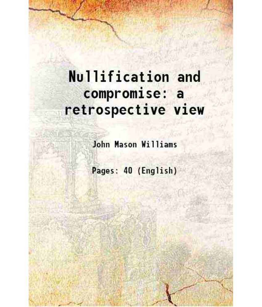     			Nullification and compromise a retrospective view 1863 [Hardcover]