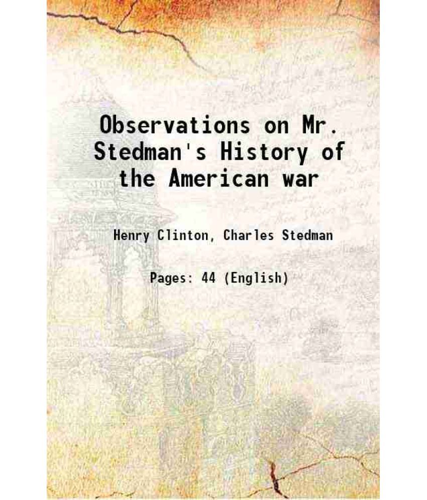     			Observations on Mr. Stedman's History of the American war 1794 [Hardcover]