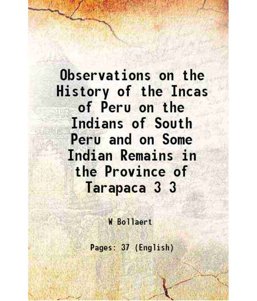     			Observations on the History of the Incas of Peru on the Indians of South Peru and on Some Indian Remains in the Province of Tarapaca Volum [Hardcover]