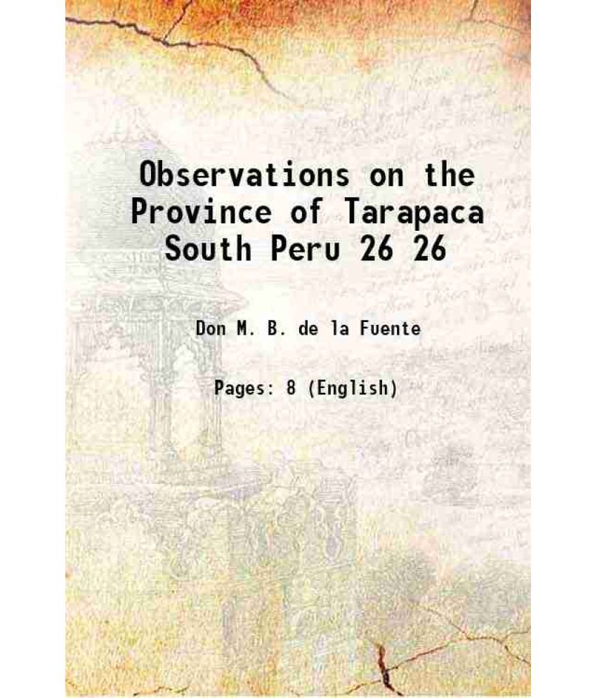     			Observations on the Province of Tarapaca South Peru Volume 26 1856 [Hardcover]