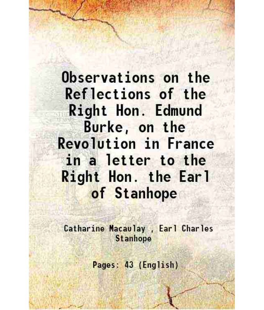     			Observations on the Reflections of the Right Hon. Edmund Burke, on the Revolution in France in a letter to the Right Hon. the Earl of Stan [Hardcover]
