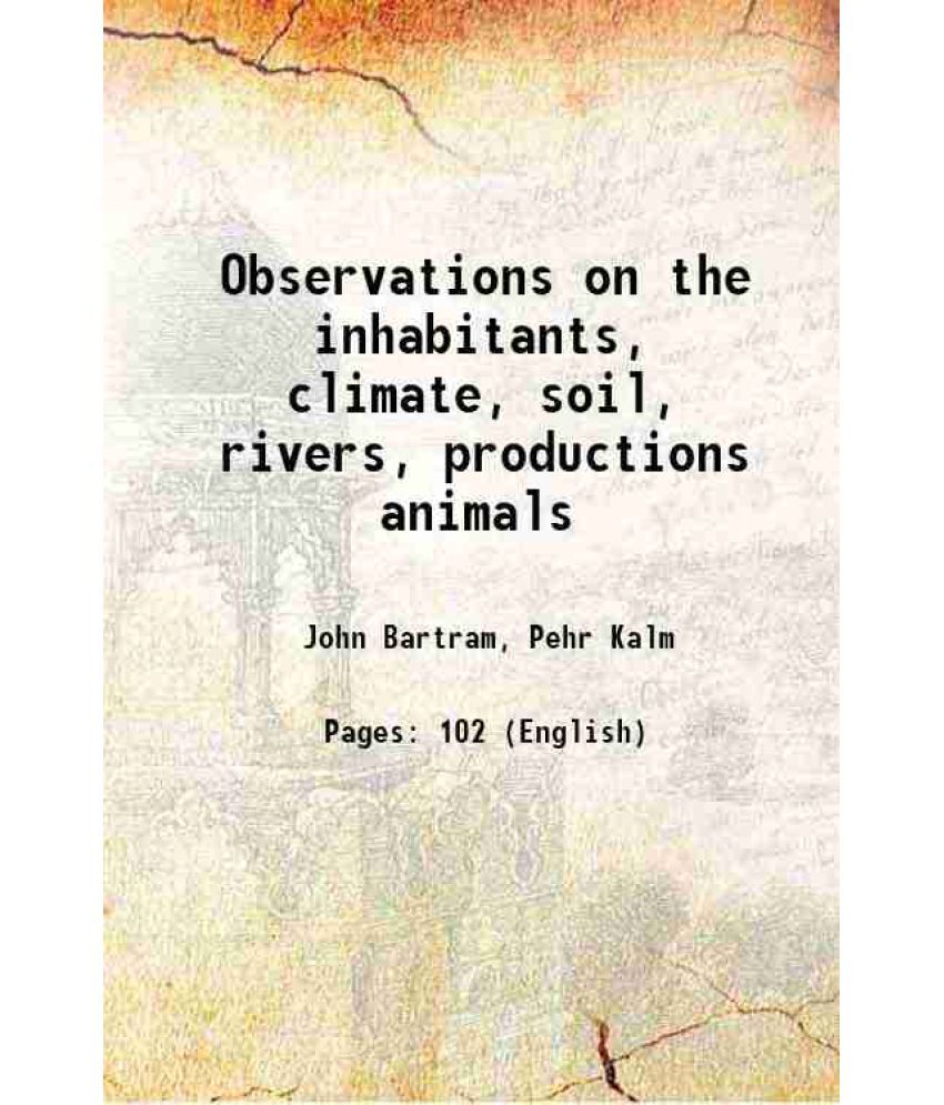     			Observations on the inhabitants, climate, soil, rivers, productions animals and other matters worthy of notice 1751 [Hardcover]