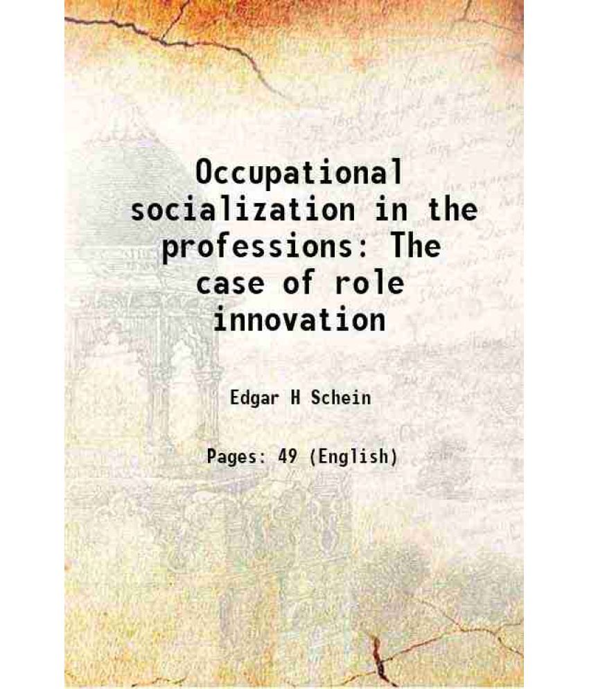     			Occupational socialization in the professions The case of role innovation 1970 [Hardcover]