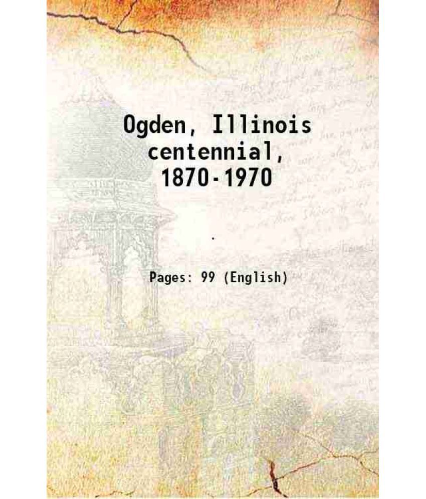     			Ogden, Illinois centennial, 1870-1970 1970 [Hardcover]