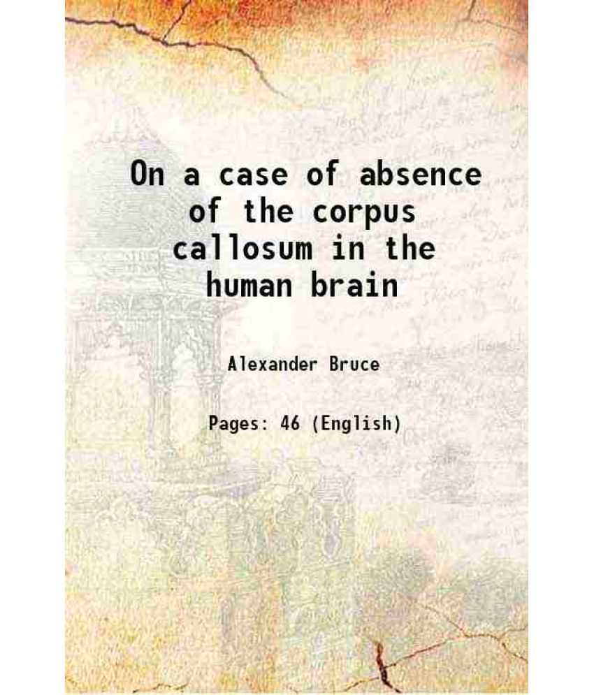     			On a case of absence of the corpus callosum in the human brain 1888 [Hardcover]