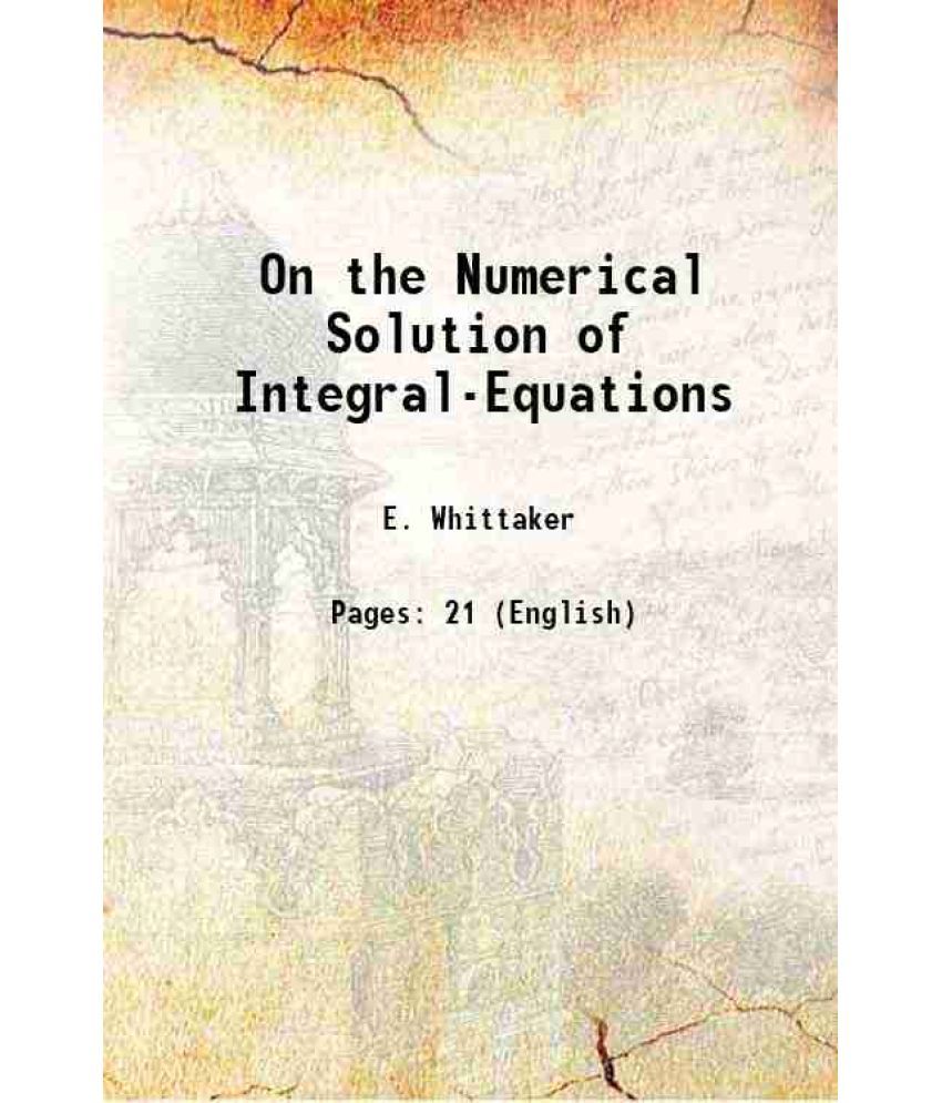     			On the Numerical Solution of Integral-Equations 1918 [Hardcover]