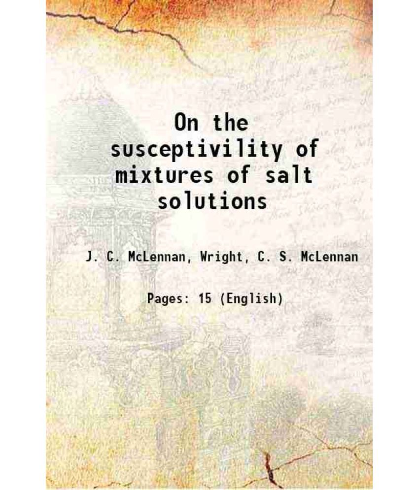     			On the susceptivility of mixtures of salt solutions 1907 [Hardcover]