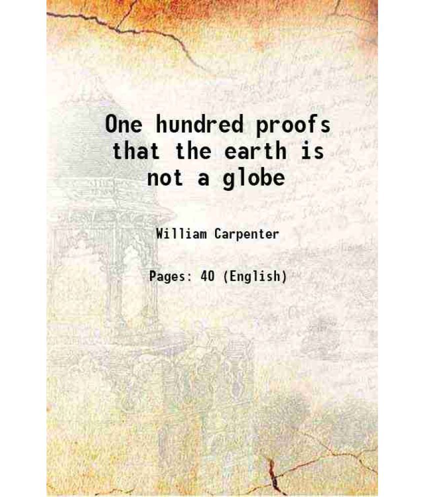     			One hundred proofs that the earth is not a globe 1886 [Hardcover]