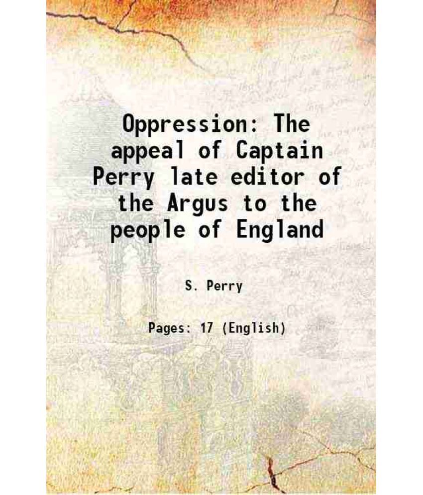     			Oppression The appeal of Captain Perry late editor of the Argus to the people of England 1795 [Hardcover]