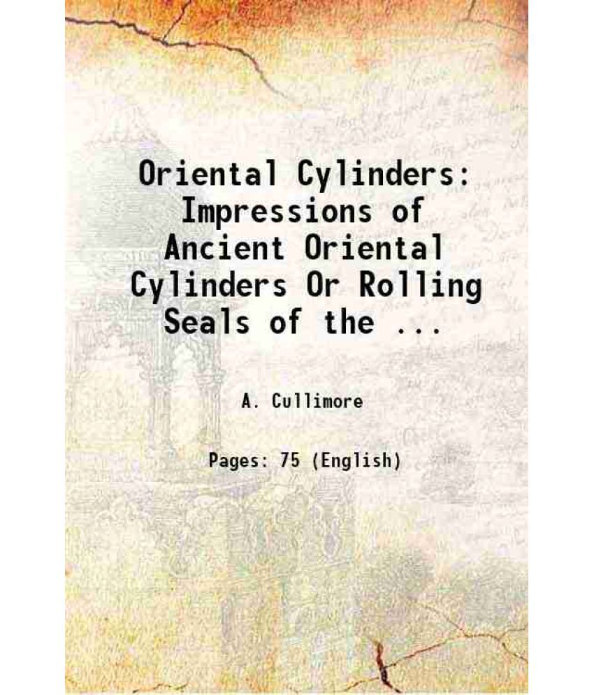     			Oriental Cylinders: Impressions of Ancient Oriental Cylinders Or Rolling Seals of the ... 1842 [Hardcover]