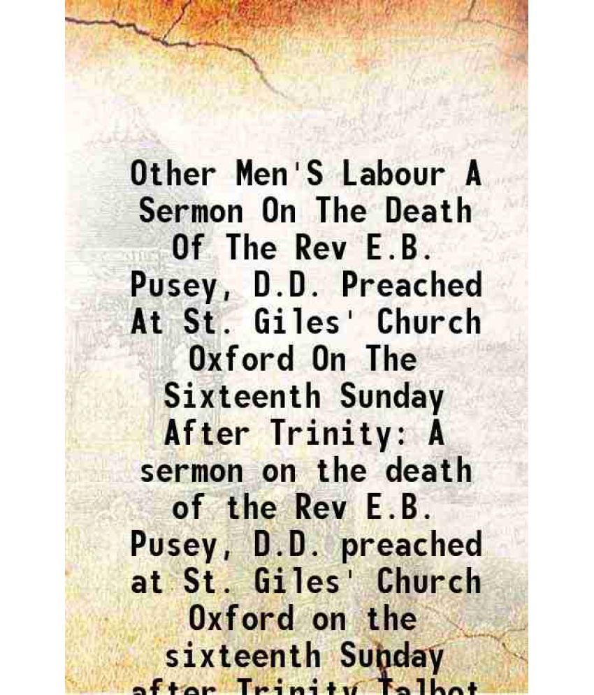     			Other Men'S Labour A Sermon On The Death Of The Rev E.B. Pusey, D.D. Preached At St. Giles' Church Oxford On The Sixteenth Sunday After Tr [Hardcover]