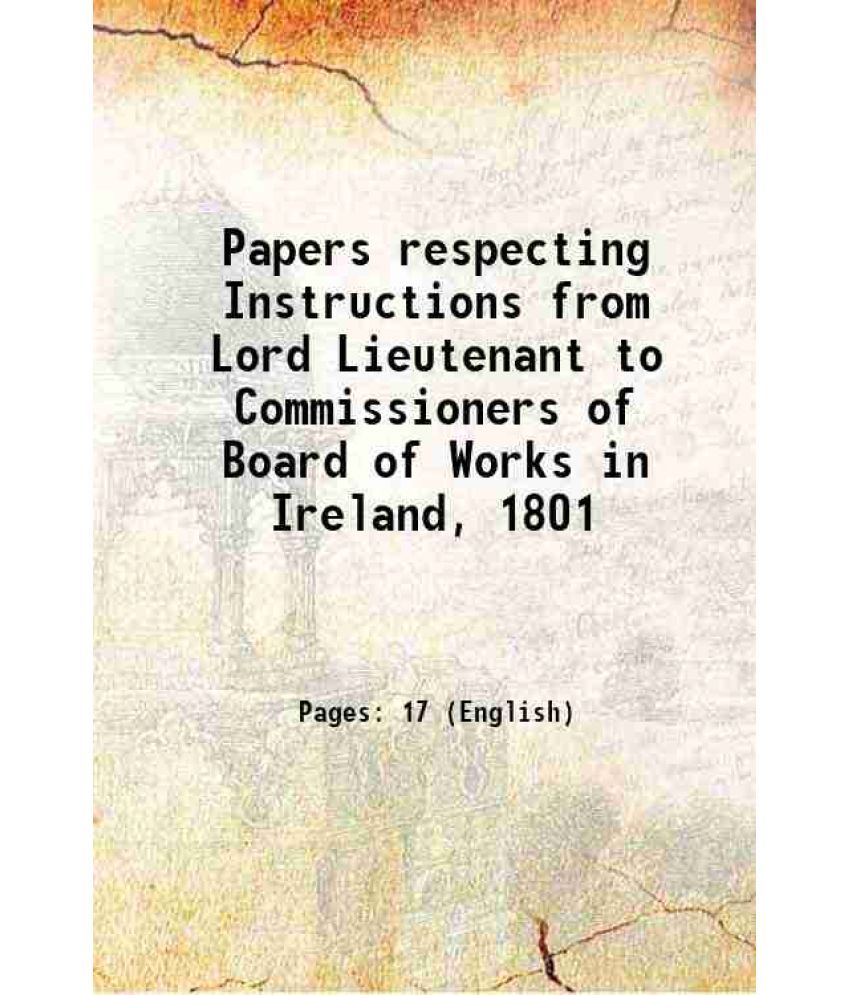     			Papers respecting Instructions from Lord Lieutenant to Commissioners of Board of Works in Ireland, 1801 1805 [Hardcover]