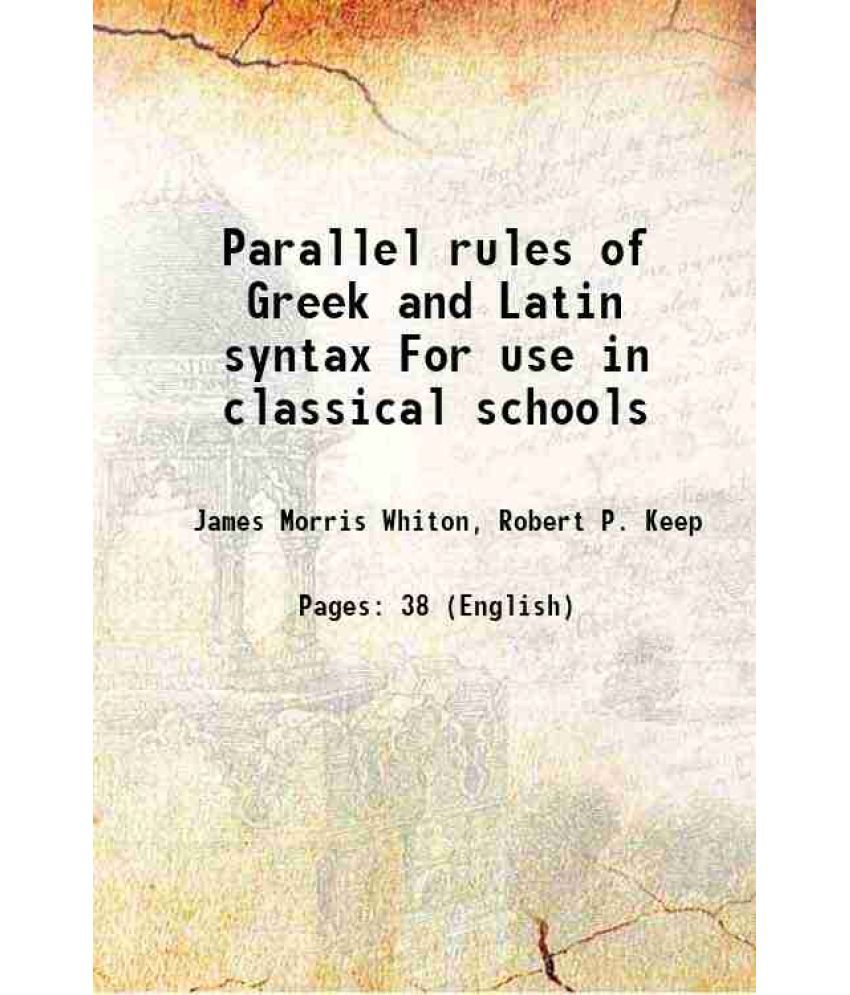     			Parallel rules of Greek and Latin syntax For use in classical schools 1877 [Hardcover]