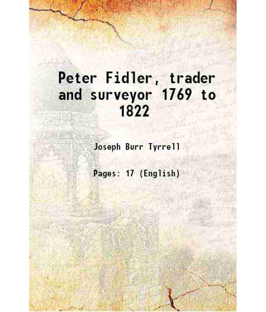     			Peter Fidler, trader and surveyor 1769 to 1822 1913 [Hardcover]