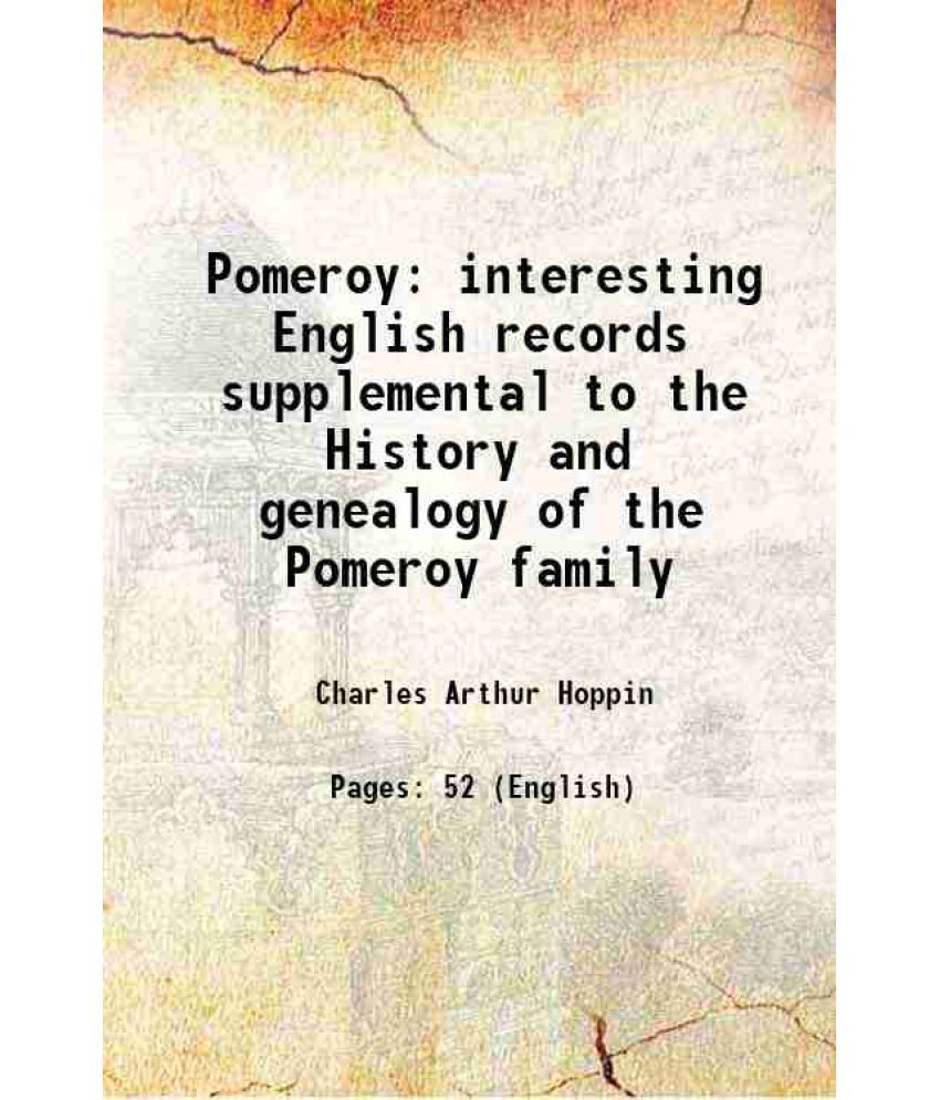     			Pomeroy interesting English records supplemental to the History and genealogy of the Pomeroy family 1915 [Hardcover]