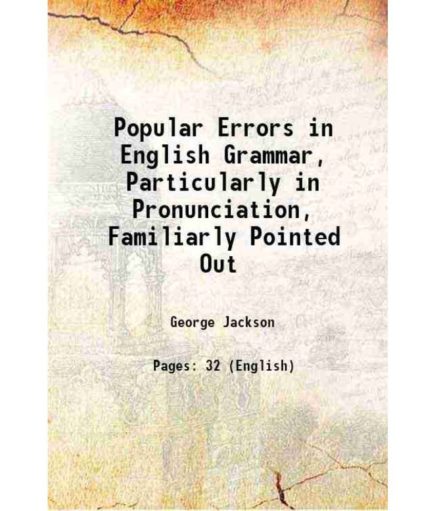     			Popular Errors in English Grammar, Particularly in Pronunciation, Familiarly Pointed Out 1830 [Hardcover]