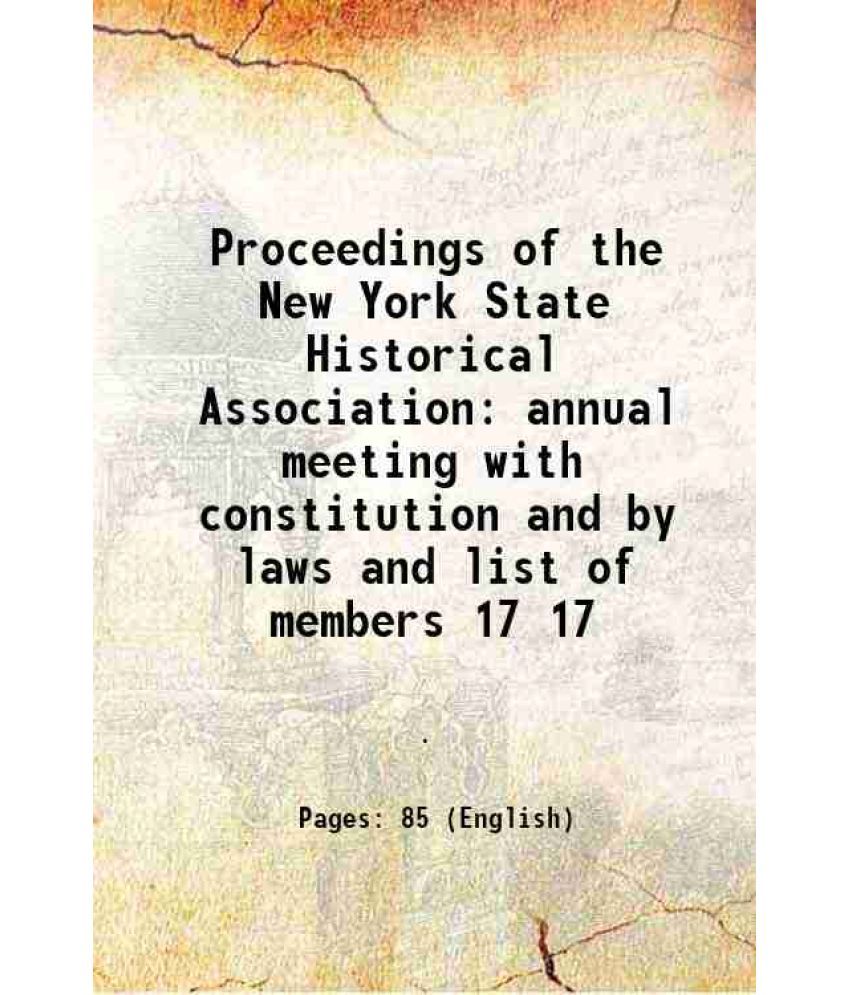     			Proceedings of the New York State Historical Association annual meeting with constitution and by laws and list of members Volume 17 1902 [Hardcover]