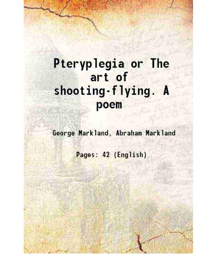     			Pteryplegia or The art of shooting-flying. A poem 1767 [Hardcover]