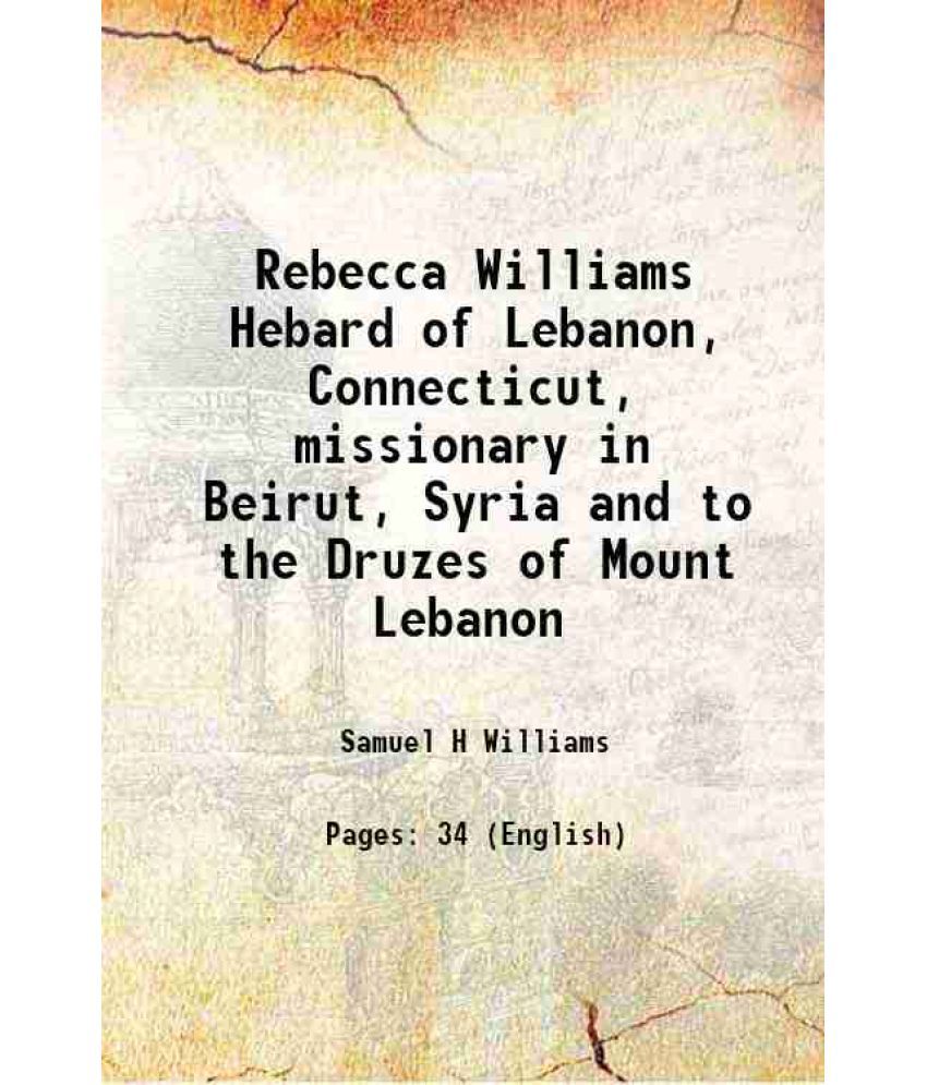     			Rebecca Williams Hebard of Lebanon, Connecticut, missionary in Beirut, Syria and to the Druzes of Mount Lebanon 1950 [Hardcover]