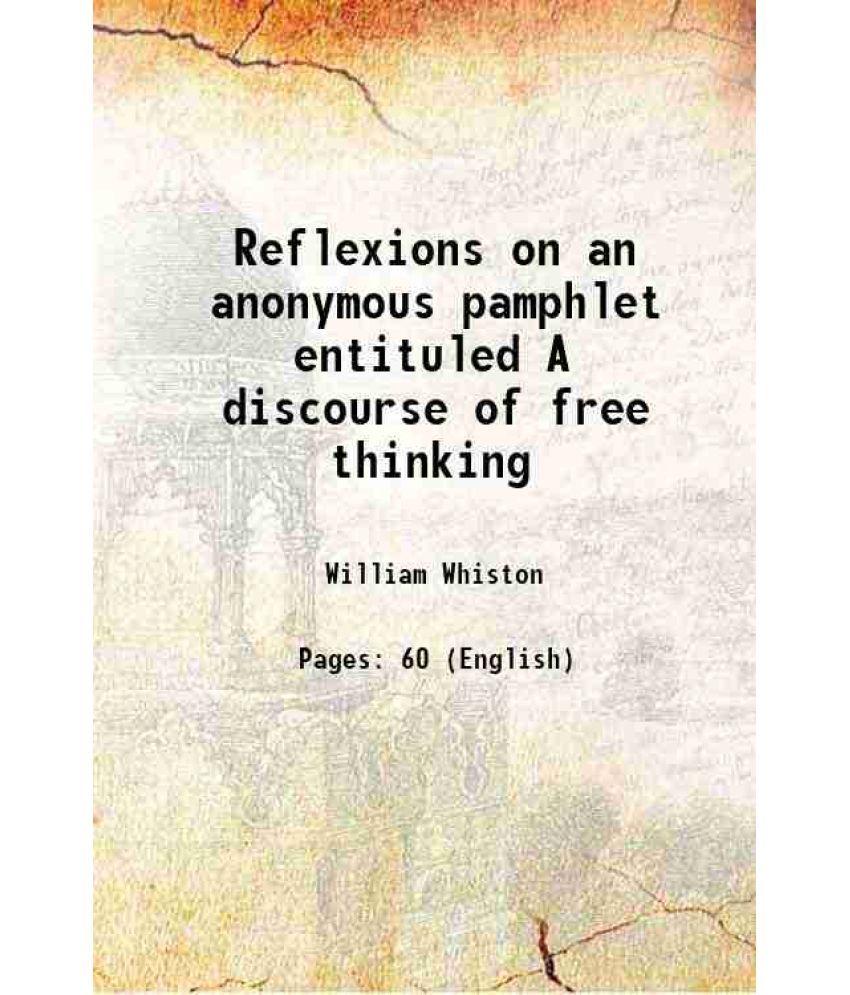     			Reflexions on an anonymous pamphlet, entituled, A discourse of free thinking 1713 [Hardcover]