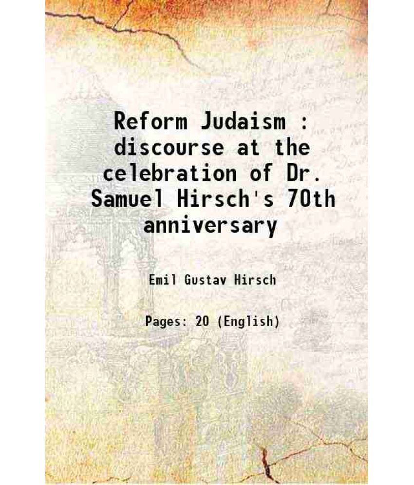     			Reform Judaism : discourse at the celebration of Dr. Samuel Hirsch's 70th anniversary 1885 [Hardcover]