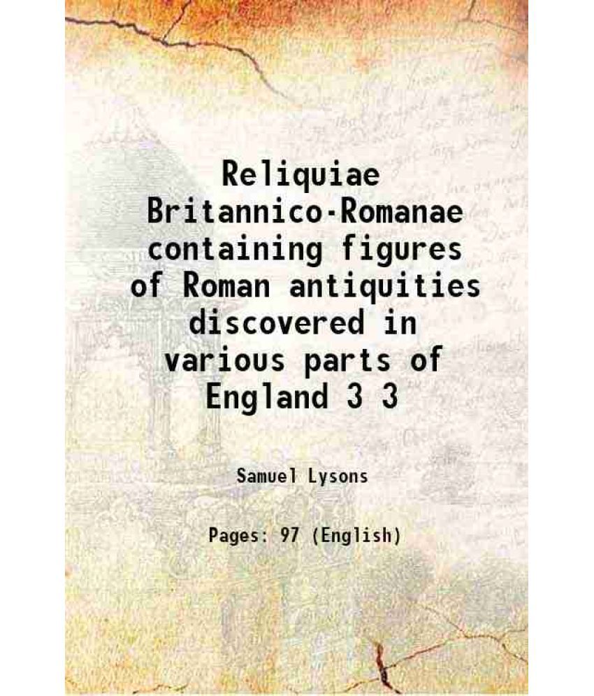     			Reliquiae Britannico-Romanae containing figures of Roman antiquities discovered in various parts of England Volume 3 1813 [Hardcover]