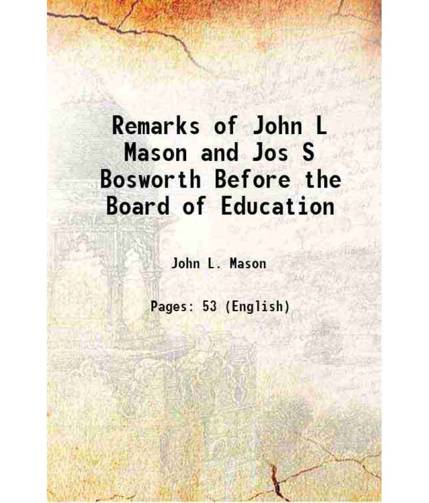     			Remarks of John L Mason and Jos S Bosworth Before the Board of Education 1847 [Hardcover]