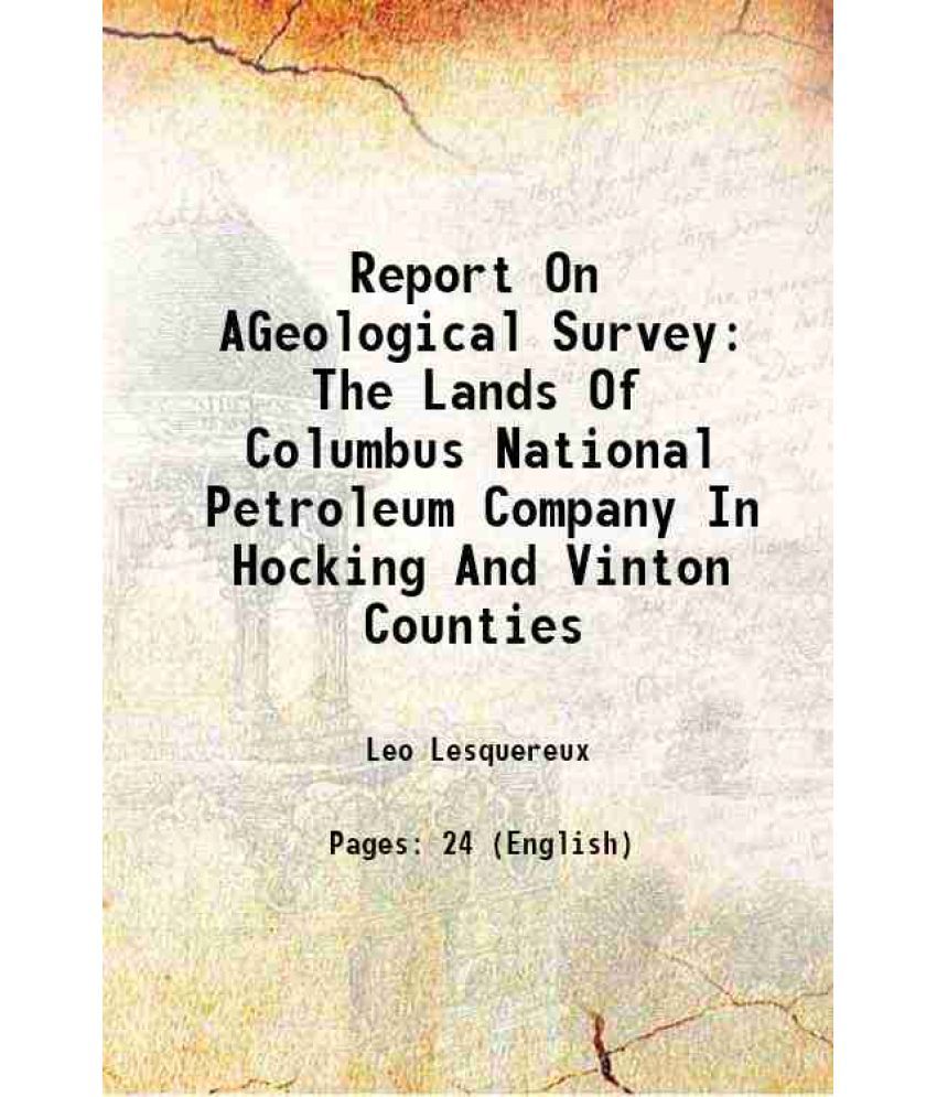     			Report On AGeological Survey Of The Lands Of Columbus National Petroleum Company In Hocking And Vinton Counties The Lands Of Columbus Nati [Hardcover]