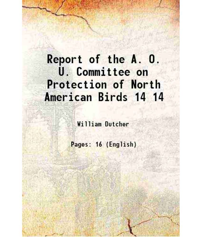     			Report of the A. O. U. Committee on Protection of North American Birds Volume 14 1897 [Hardcover]