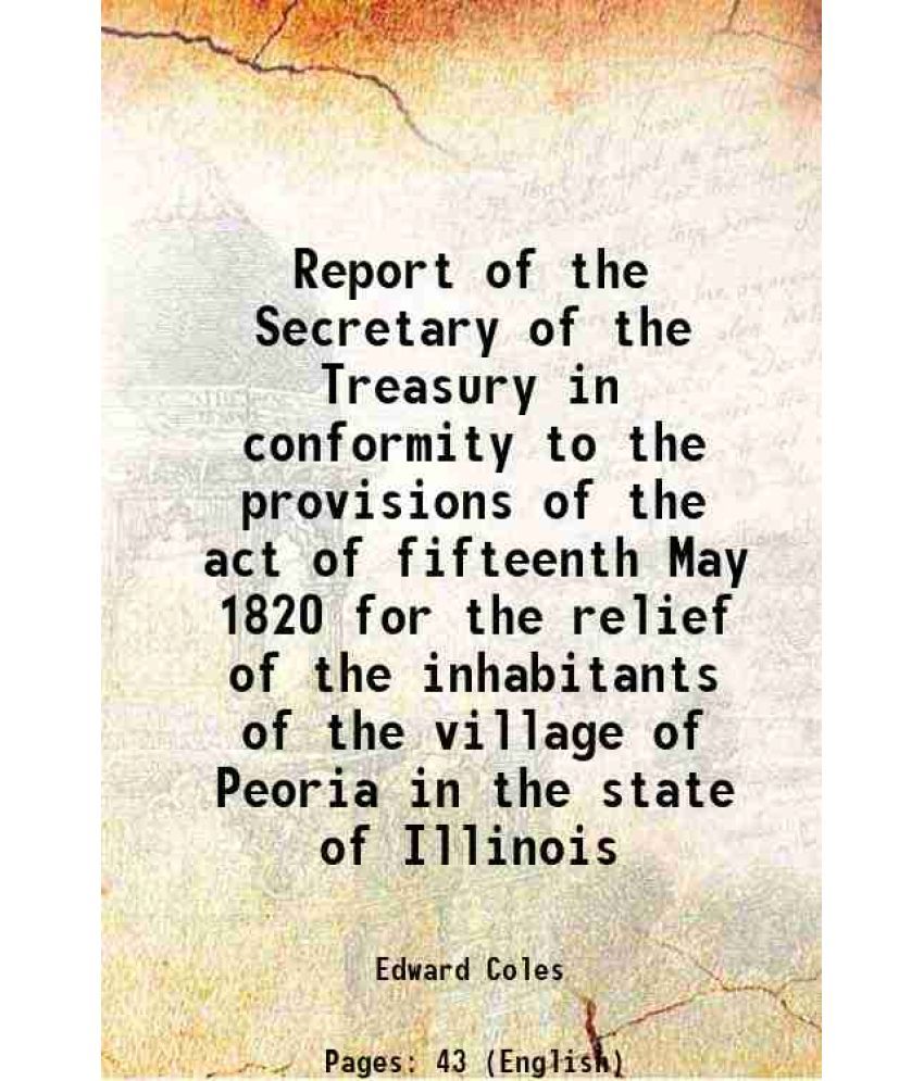     			Report of the Secretary of the Treasury in conformity to the provisions of the act of fifteenth May 1820 for the relief of the inhabitants [Hardcover]