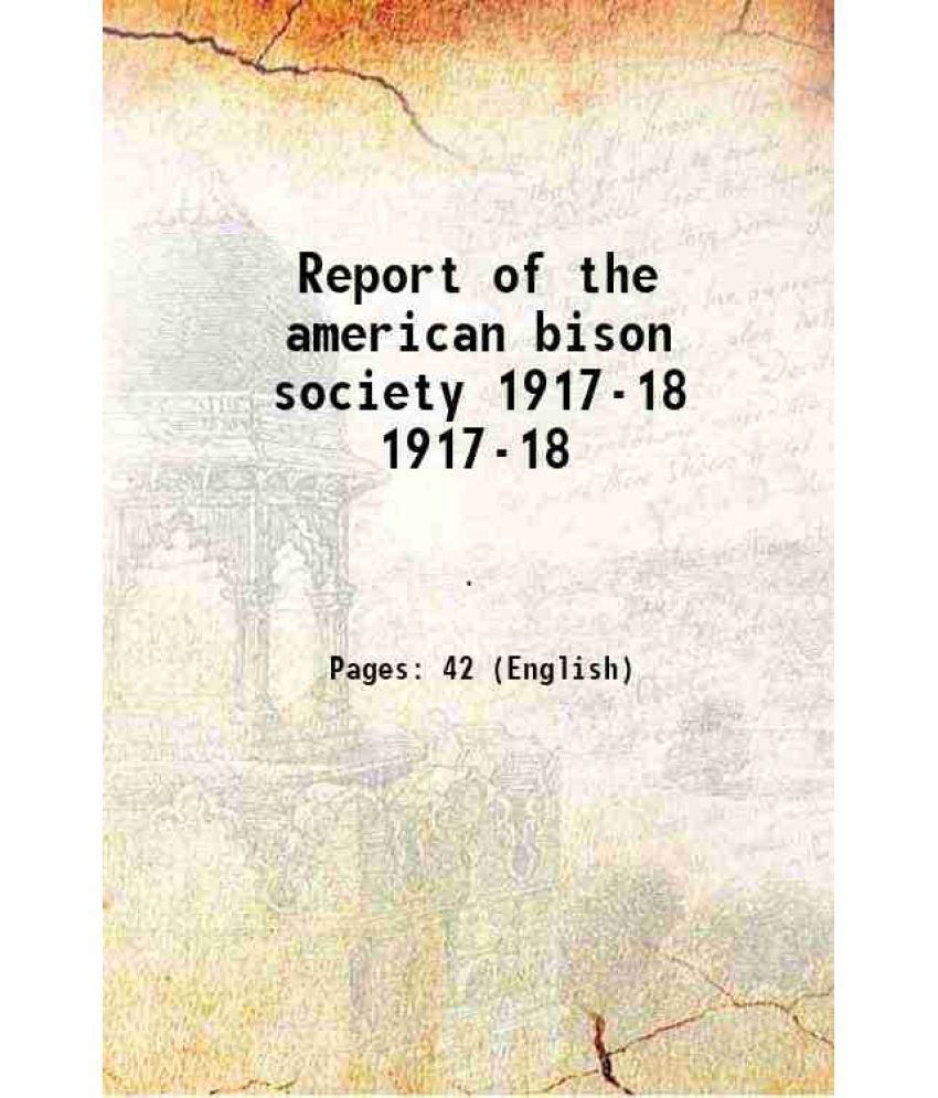     			Report of the american bison society Volume 1917-1918 (1918) 1918 [Hardcover]