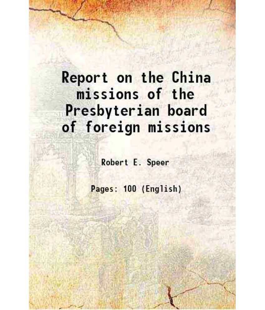     			Report on the China missions of the Presbyterian board of foreign missions 1897 [Hardcover]