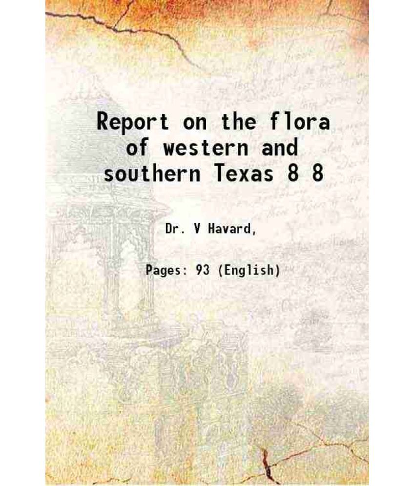     			Report on the flora of western and southern Texas Volume 8 1885 [Hardcover]